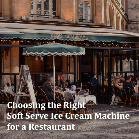 Choosing the Right Soft Serve Ice Cream Machine for a Restaurant