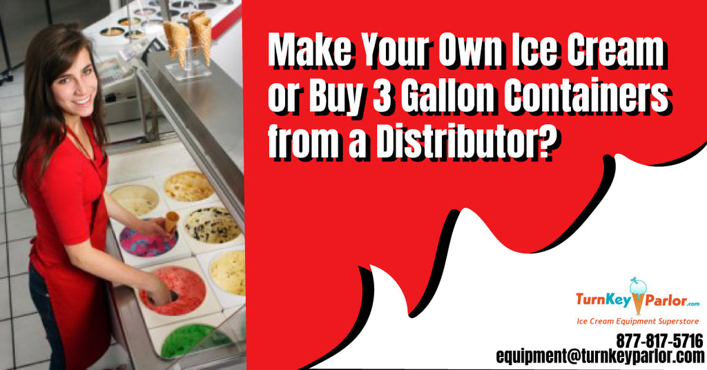 Make Your Own Ice Cream or Buy 3 Gallon Containers from a Distributor?